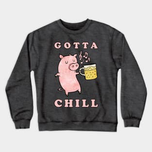 Gotta Chill Crewneck Sweatshirt